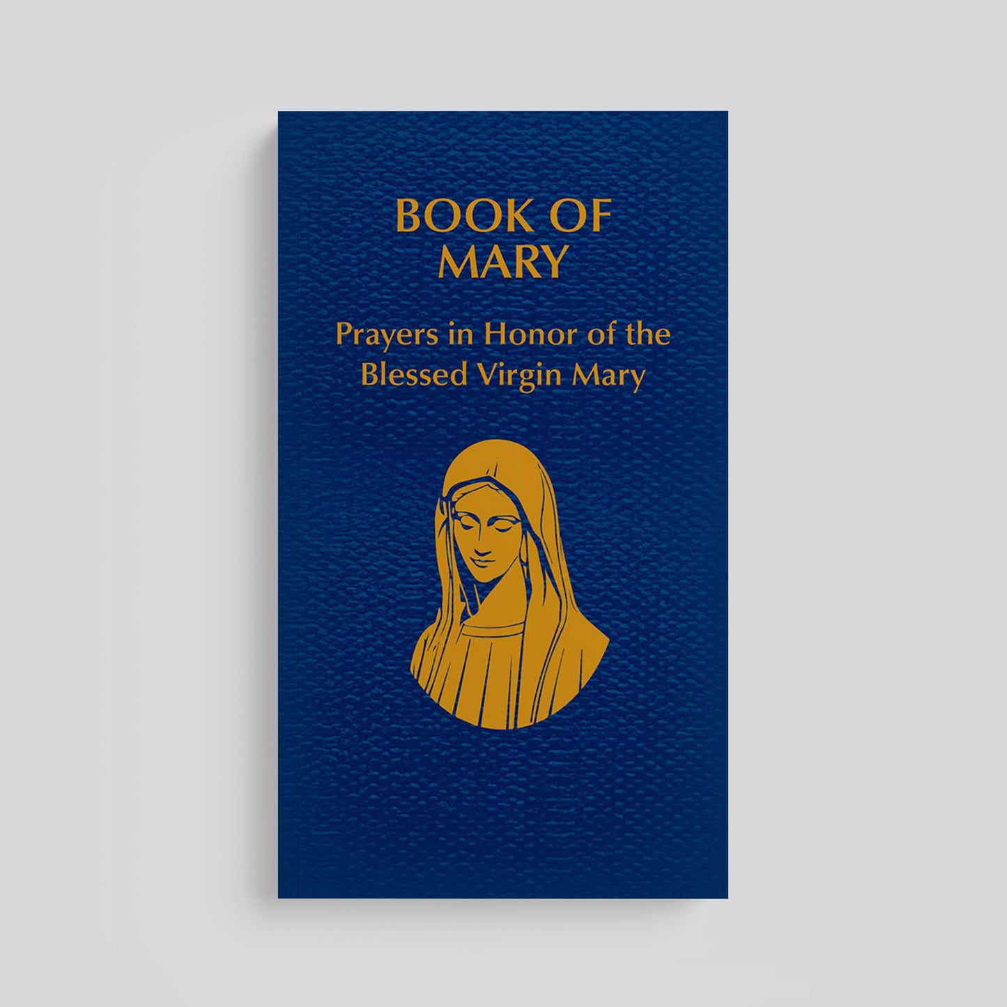 Book of Mary: Prayers in Honor of the Blessed Virgin Mary