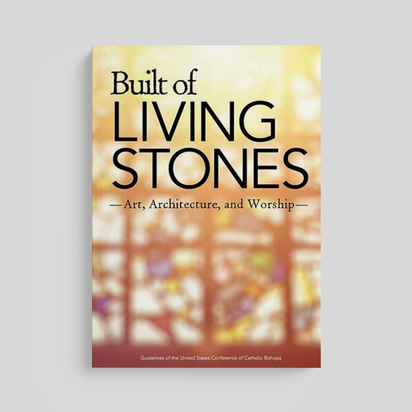 Built of Living Stones: Art, Architecture, and Worship