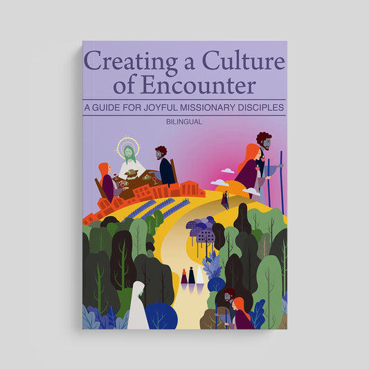 Creating a Culture of Encounter: A Guide for Joyful Missionary Disciples