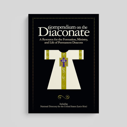Compendium on the Diaconate: A Resource for the Formation, Ministry, and Life of Permanent Deacons