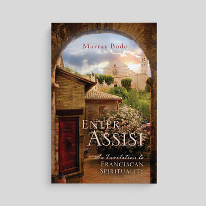 Enter Assisi: An Invitation to Franciscan Spirituality