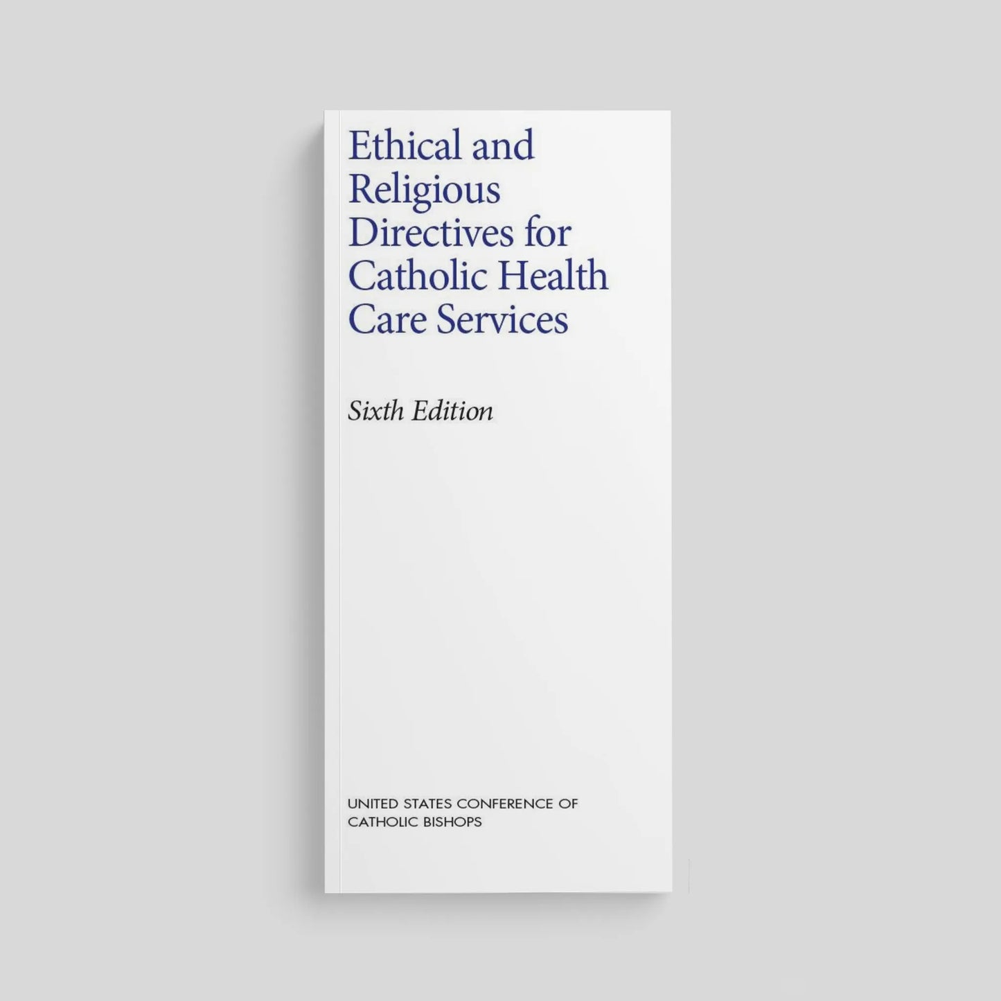 Ethical and Religious Directives for Catholic Health Care Services (7th Edition)