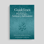 Guidelines for the Use of Psychology in Seminary Admissions