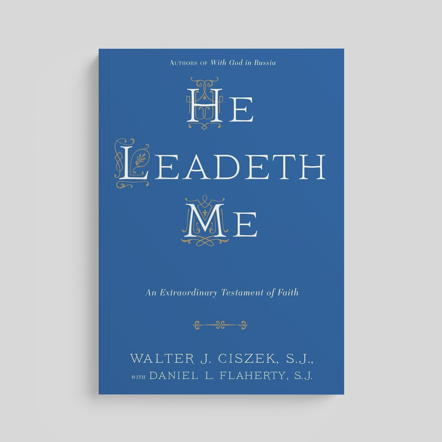 He Leadeth Me: An Extraordinary Testament of Faith