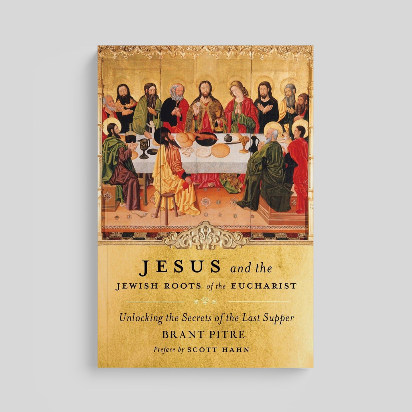 Jesus and the Jewish Roots of the Eucharist: Unlocking the Secrets of the Last Supper