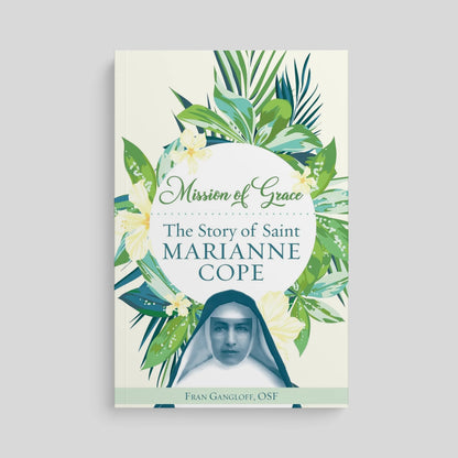 Mission of Grace: The Story of Saint Marianne Cope