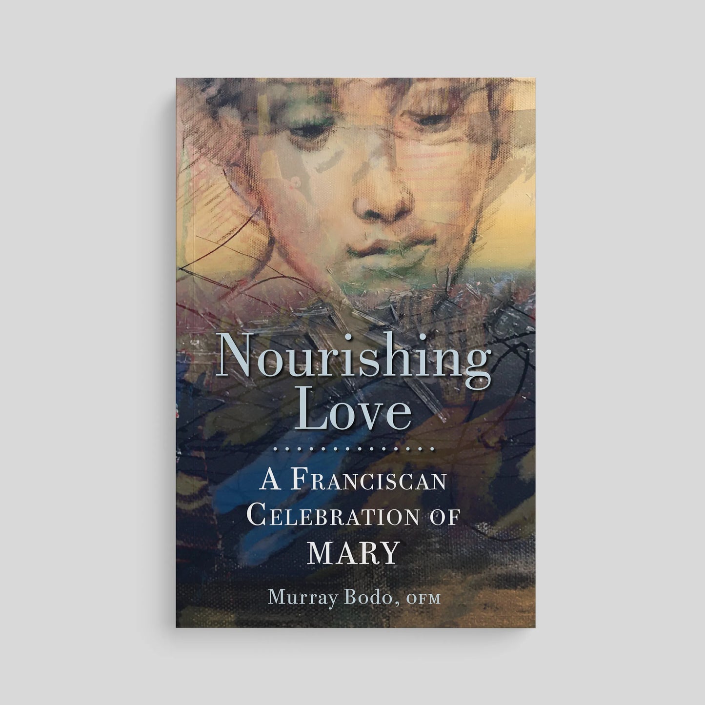 Nourishing Love: A Franciscan Celebration of Mary