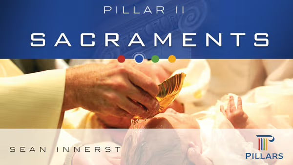 Pillar II: Sacraments