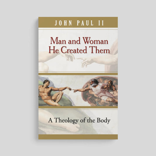 Man and Woman He Created Them: A Theology of the Body