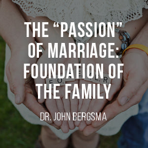 The "Passion" of Marriage: Foundation of the Family