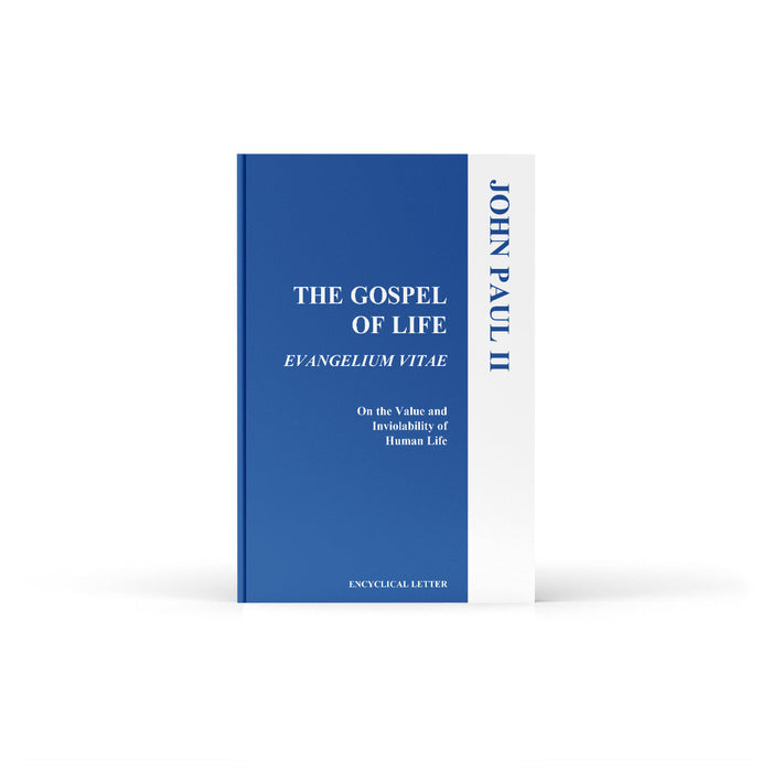 The Gospel of Life (Evangelium Vitae): On the Value and Inviolability of Human Life