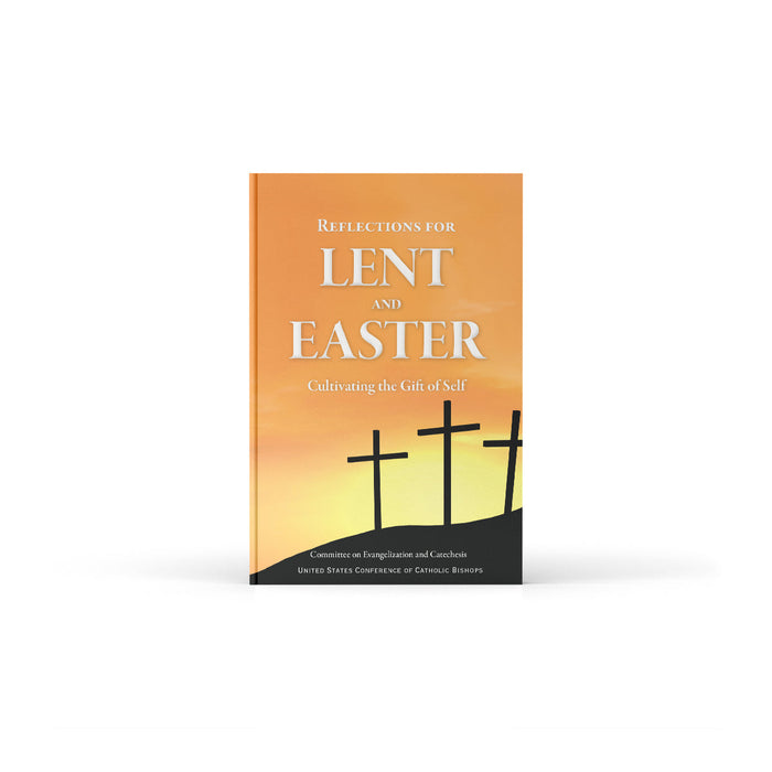 Reflections for Lent and Easter: Cultivating the Gift of Self