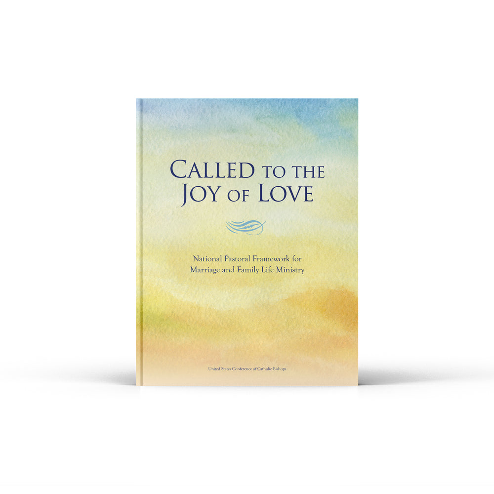 Called to the Joy of Love: A National Pastoral Framework for Marriage and Family Life Ministry