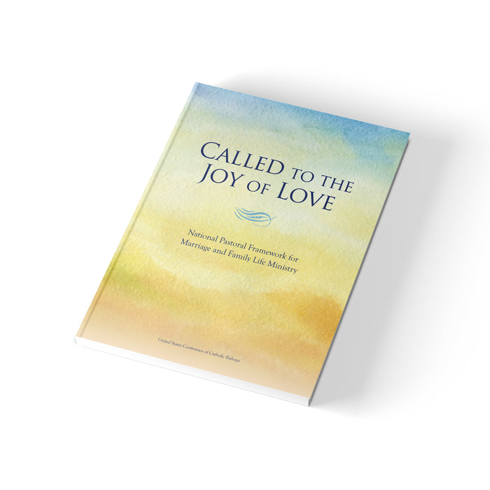 Called to the Joy of Love: A National Pastoral Framework for Marriage and Family Life Ministry