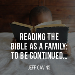 Reading the Bible as a Family: To Be Continued...