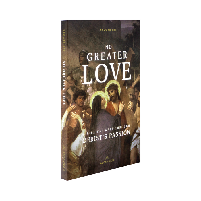 No Greater Love: A Biblical Walk Through Christ's Passion (Book)