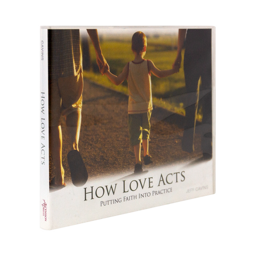 How Love Acts: Putting Faith Into Practice