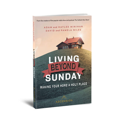 Living Beyond Sunday: Making Your Home a Holy Place